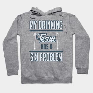 My drinking Team has a ski problem Hoodie